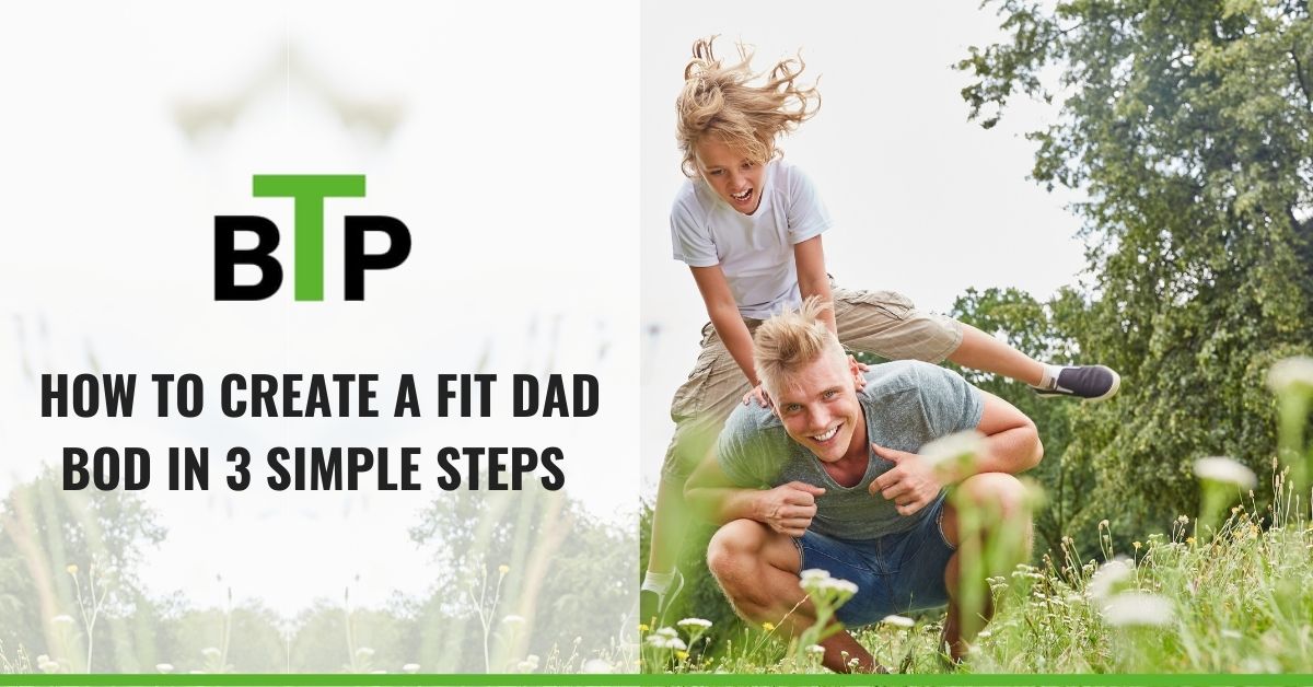 How to Create a Fit Dad bod in 3 Simple Steps