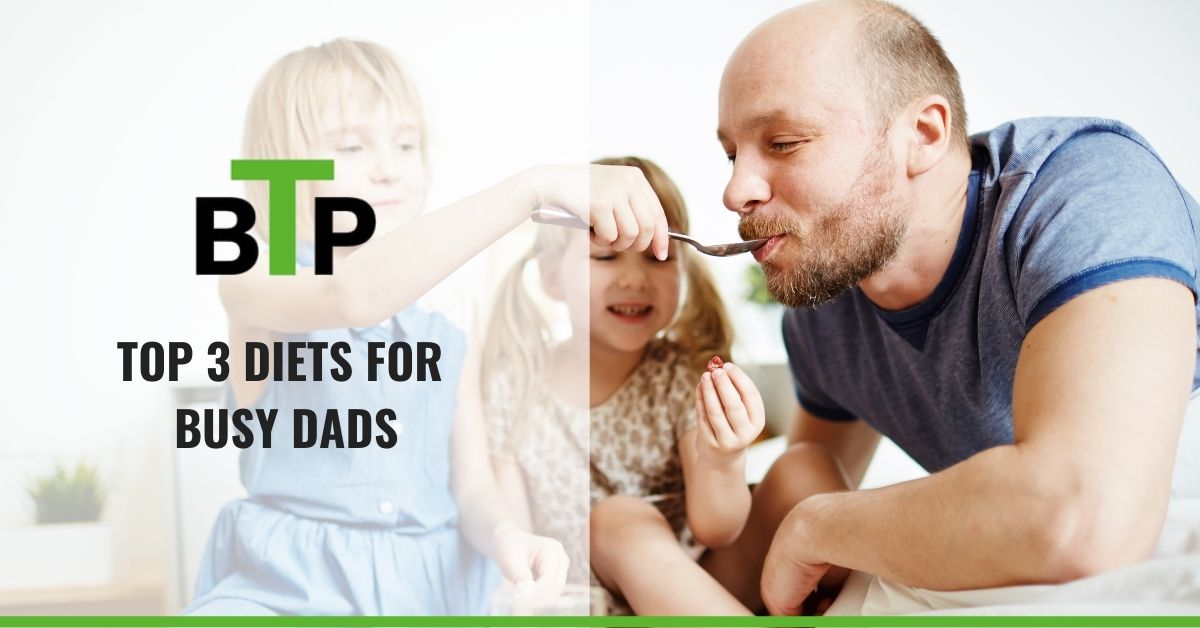 Top 3 Diets for Busy Dads